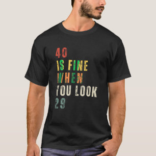 40 is prima als je kijkt 29 40ste verjaardag 40 ja t-shirt