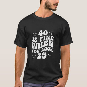 40 is prima als je kijkt 29 40ste verjaardag 40 ja t-shirt