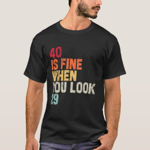 40 is prima als je kijkt 29 40ste verjaardag 40 ja t-shirt