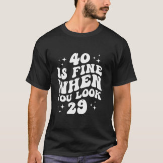 40 is prima als je kijkt 29 40ste verjaardag 40 ja t-shirt