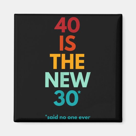 40 Is The New 30 Said Ever, Funny 40th Birthday  Magneet (Voorkant)
