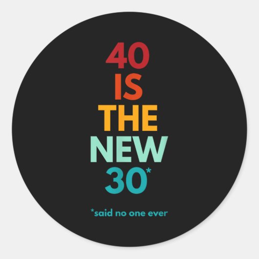 40 Is The New 30 Said Ever, Funny 40th Birthday Ronde Sticker (Voorkant)