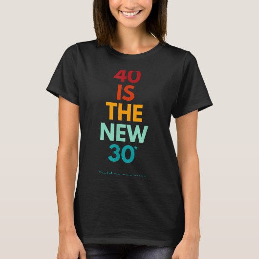 40 Is The New 30 Said Ever, Funny 40th Birthday  T-shirt (Voorkant)