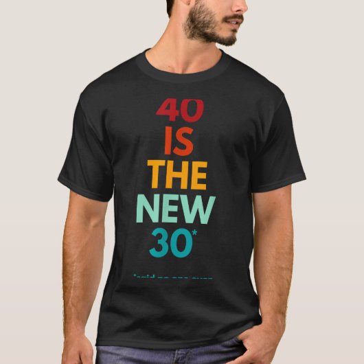 40 Is The New 30 Said Ever, Funny 40th Birthday  T-shirt (Voorkant)