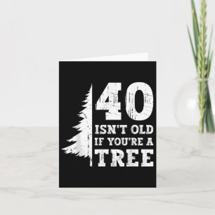 40 ISN't Old If You're A Tree 40th Kaart