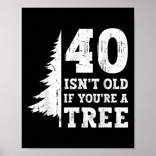 40 ISN't Old If You're A Tree 40th Poster (Voorkant)