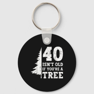 40 ISN't Old If You're A Tree 40th Sleutelhanger
