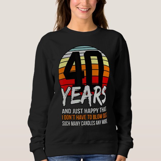 40 jaar en gewoon blij dat ik niet hoef te gloeien trui (Voorkant)