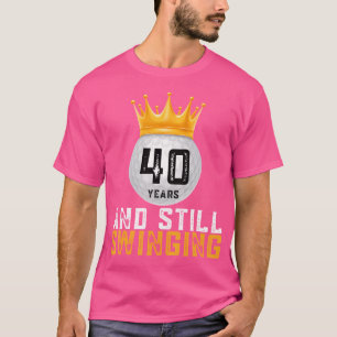 40 Jaar En Nog Steeds Swinging 40e Golfer Verjaard T-shirt
