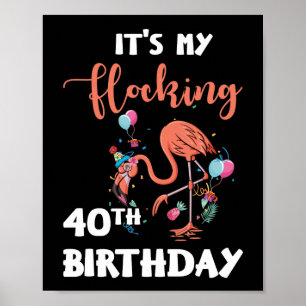 40 jaar Flamingo Het is mijn 40e verjaardag. Poster