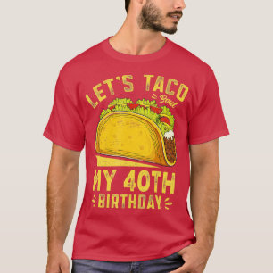 40-jarige Lets Taco Bout Mijn 40e verjaardag T-shirt