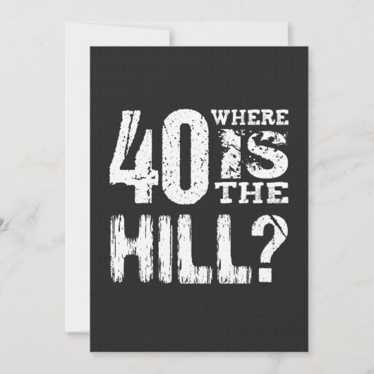 40 Waar is The Hill Funny 40th Birthday BL01 Kaart (Voorkant)