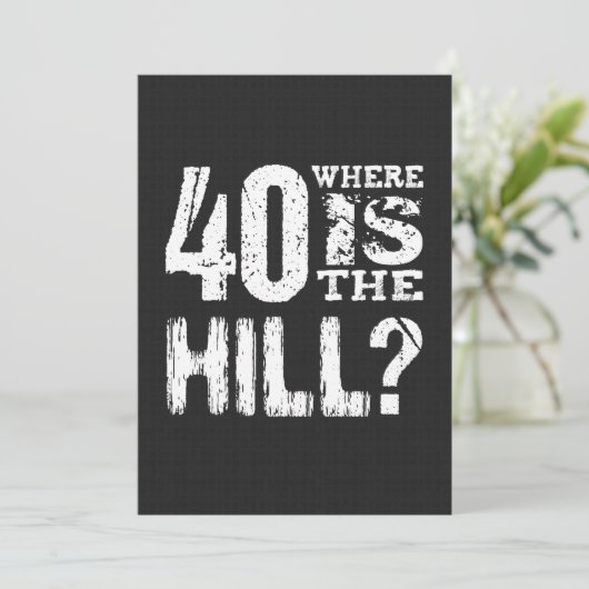 40 Waar is The Hill Funny 40th Birthday BL01 Kaart (Staand voorkant)