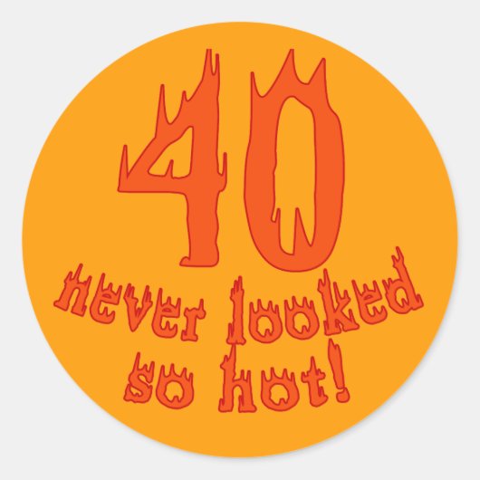 40 zag er nog nooit zo heet uit ronde sticker (Voorkant)