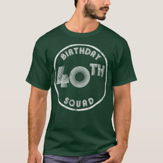 40e Birthday Squad  look T-shirt
