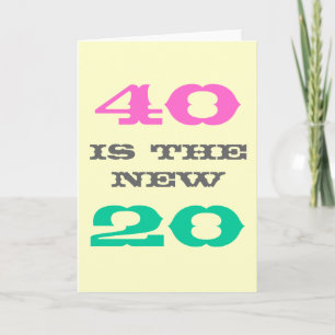 40e geboortedag   40 is de nieuwe 20 kaart