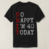 40e verjaardag dus Happy Im 40 Gezegde Sarcasm gra T-shirt (Design voorkant)