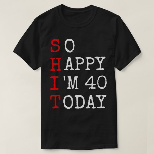 40e verjaardag dus Happy Im 40 Gezegde Sarcasm gra T-shirt (Design voorkant)