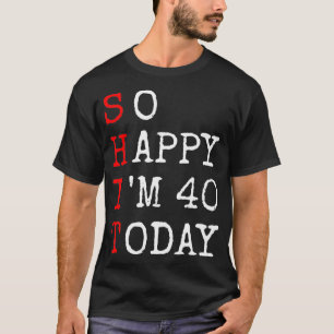 40e verjaardag dus Happy Im 40 Gezegde Sarcasm gra T-shirt