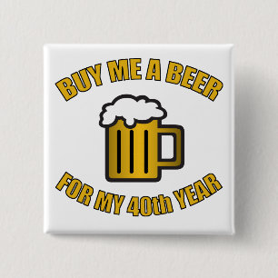 40e verjaardag Funny Beer Vierkante Button 5,1 Cm