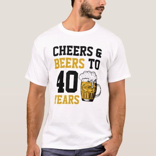40e verjaardag van de Cheers & Beers tot 40 jaar T-shirt (Voorkant)