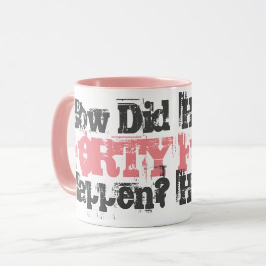 40e verjaardagscadeau. Hoe is veertig gebeurd? Mok (Voorkant links)