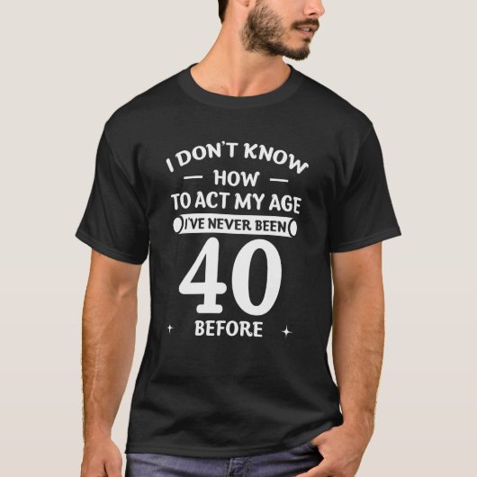 40ste verjaardag.. ik weet niet hoe ik mijn leefti t-shirt (Voorkant)