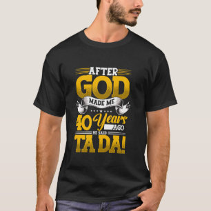 40ste verjaardag nadat God mij 40 jaar geleden gem T-shirt