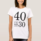 40th Birthday Black 40 is de nieuwe 30 T-shirt (Voorkant)