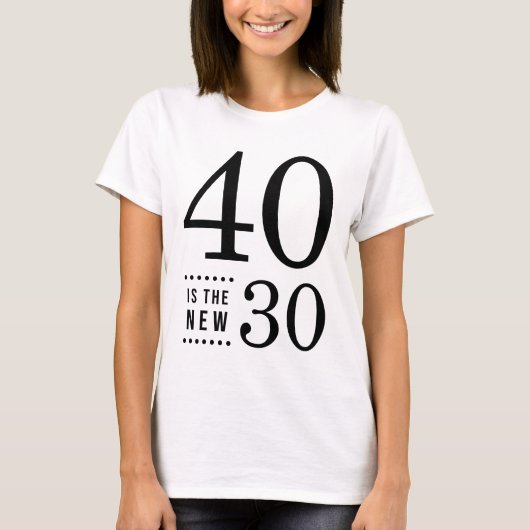 40th Birthday Black 40 is de nieuwe 30 T-shirt (Voorkant)