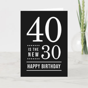 40th Birthday Black en White 40 is de nieuwe 30 Kaart