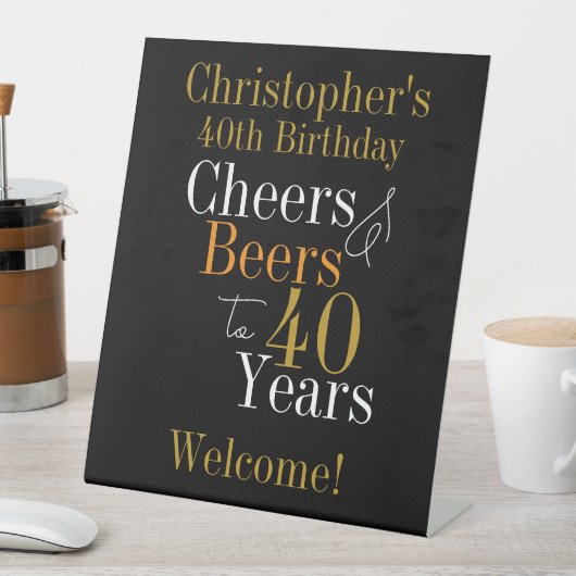 40th Birthday Cheers and Beers Zwart Goud Welkom Reclamebord Met Voetstuk (Insitu)