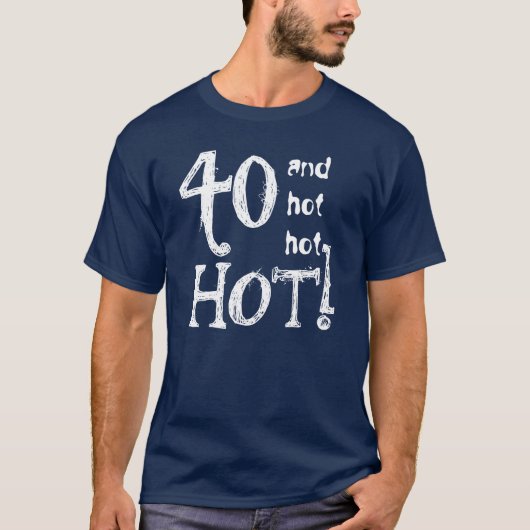 40th Birthday Funny 40 en Hot Hot Hot TS025 T-shirt (Voorkant)