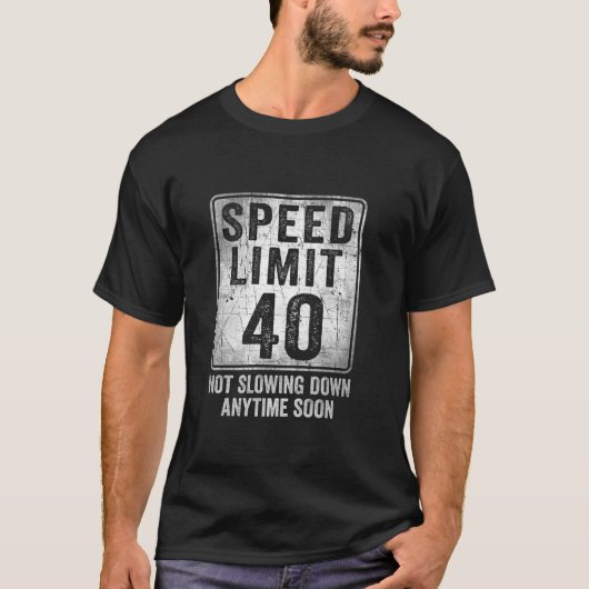 40th Birthday Speed Limit Sign Funny 40 Year Old M T-shirt (Voorkant)
