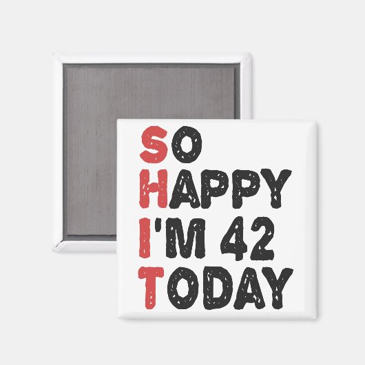 42e verjaardag.. dus blij dat ik 42 ben.. vandaag. magneet (Voorkant / Achterkant)