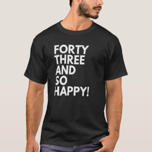 43 jaar oud en zo blij drieënveertig op de 43ste v t-shirt
