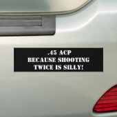 .45 ACP - Omdat twee keer schieten dwaas is! Bumpersticker (Op auto)