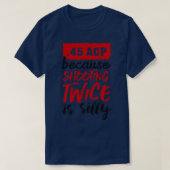45 ACP omdat twee keer schieten gekke zwart is T-shirt (Design voorkant)