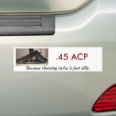 .45 ACS, want twee keer schieten.. Bumpersticker (Op auto)
