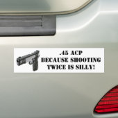 .45 ACS - want twee keer schieten is Gekke! Bumpersticker (Op auto)
