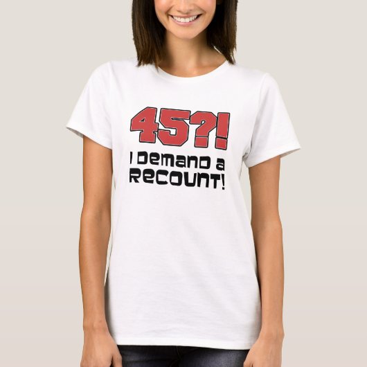 45?! Ik eis een reount T-Shirt (Voorkant)