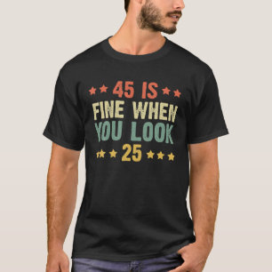 45 is prima als je 25 grappige 45e verjaardag ziet t-shirt