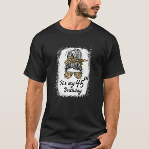 45 jaar oud Messy Bun Het is mijn 45e verjaardag T-shirt