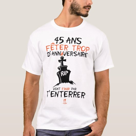 45 jaar oud om te jarig te begraven t-shirt (Voorkant)