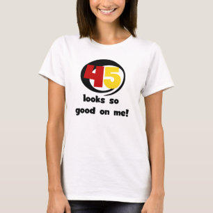 45 kijkt zo Goed op me T-shirts en Giften
