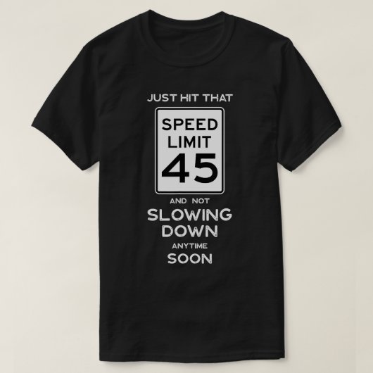 45e verjaardag idee snelheidslimiet 45 jaar reünie t-shirt (Design voorkant)