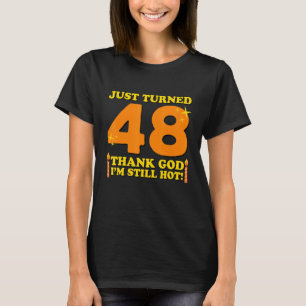 48 godzijdank werd ik nog steeds warm 48e verjaard t-shirt
