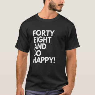 48 jaar oud en zo blij 48ste verjaardag t-shirt