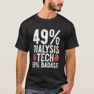 49 Dialyse Tech 51 Badass Verpleegkundige Technicu T-shirt