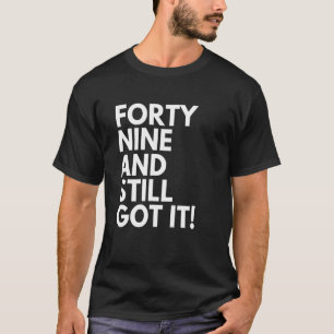 49 jaar oud en nog steeds 49 jaar oud.. 94 jaar ge t-shirt